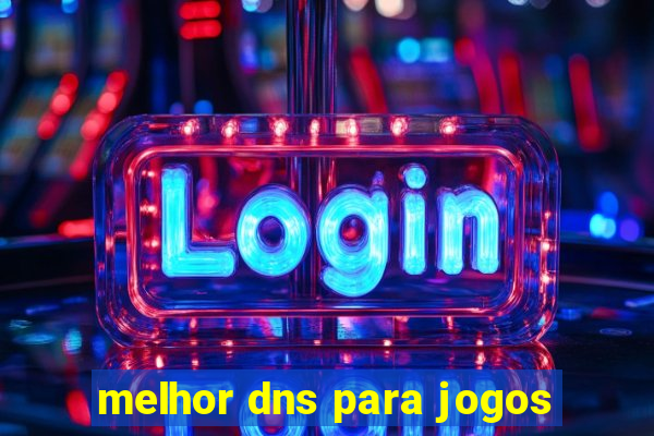 melhor dns para jogos